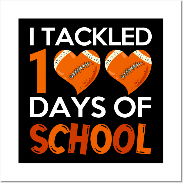 Student Funny Football Fan I Tackled 100 Days Of School Wall Art by PhiloArt